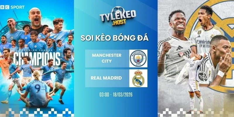 Soi kèo nhà cái Manchester City vs Real Madrid - C1, 18/03/2026