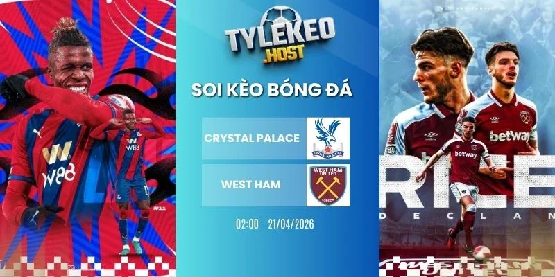 Ty le keo Crystal Palace vs West Ham - NHA, 21/04/2026
