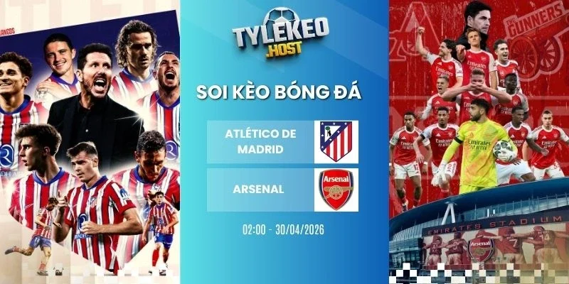 Tỷ lệ kèo nhà cái Atletico Madrid vs Arsenal - C1, 30/04/2026